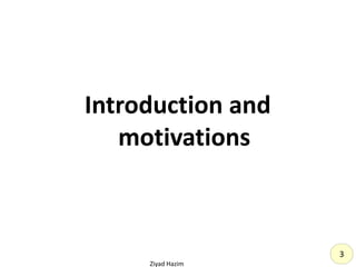 Ziyad Hazim
Introduction and
motivations
3
 