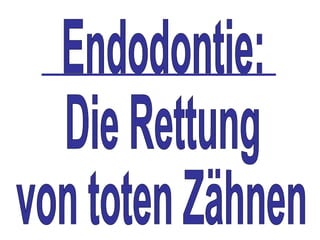 Das neue   Behandlungs- Konzept Endodontie beseitigt alle Bakterien im Zahn. Neues  Behandlungs-  Konzept 