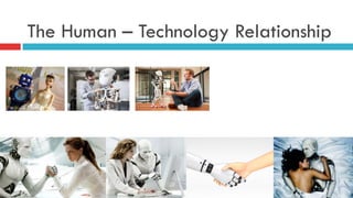 The Human – Technology Relationship
 
