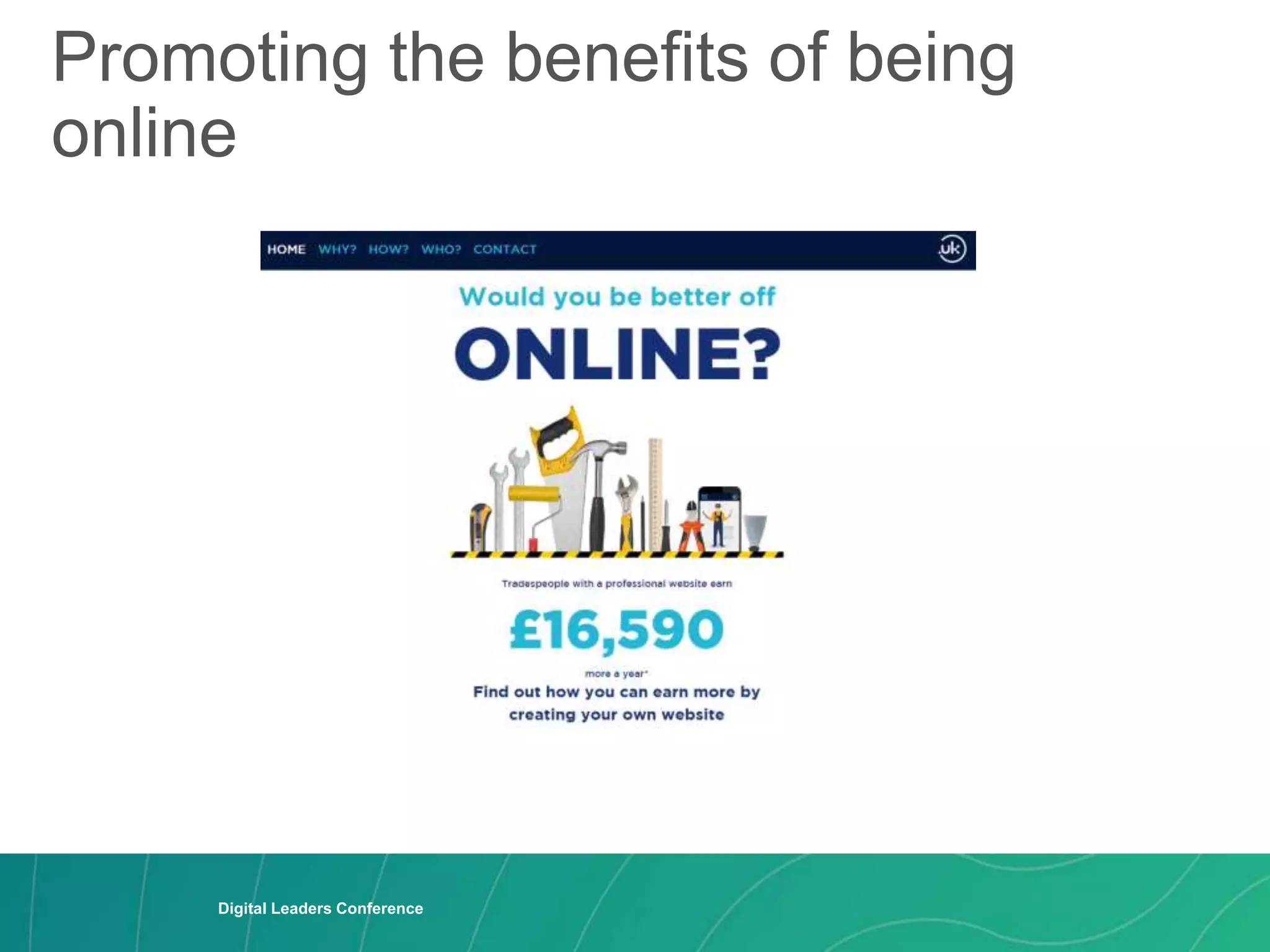 Promoting the benefits of being
online
Digital Leaders Conference
Digital Leaders Conference
 