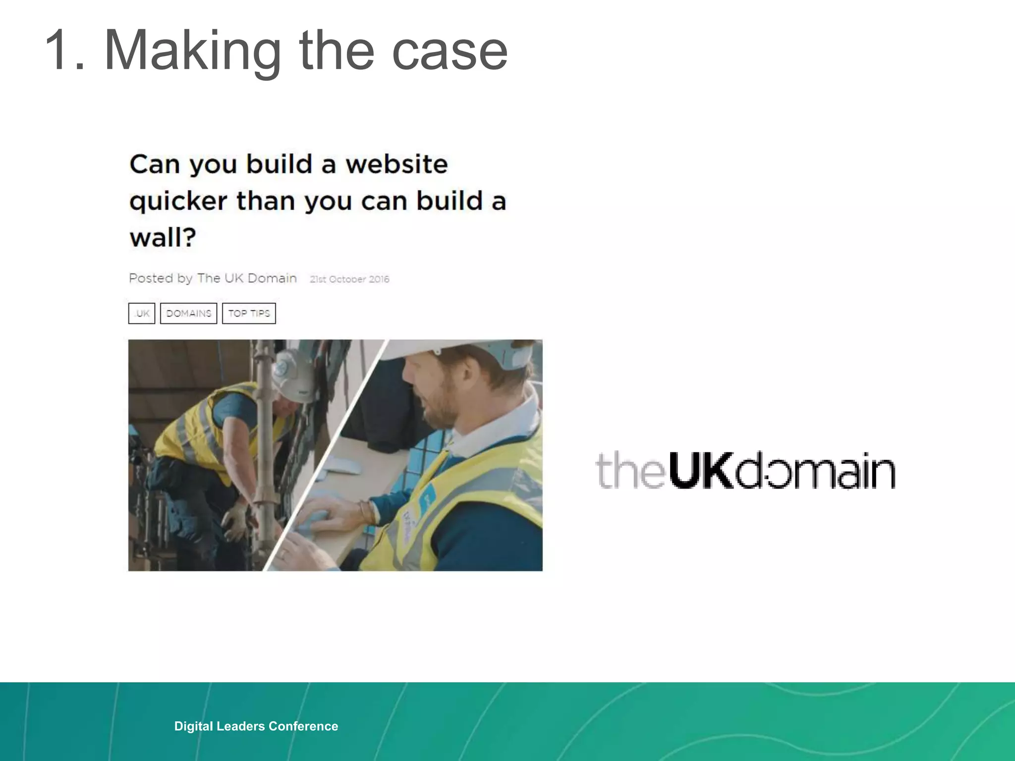 1. Making the case
Digital Leaders Conference
Digital Leaders Conference
 