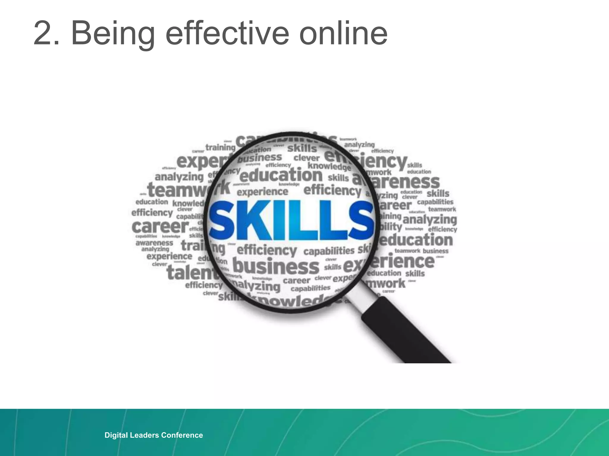 2. Being effective online
Digital Leaders Conference
Digital Leaders Conference
 