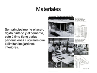 Materiales

Son principalmente el acero
rígido pintado y el cemento,
este último tiene varias
perforaciones circulares que
delimitan los jardines
interiores.

 