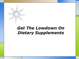 Get The Lowdown On
Dietary Supplements
 
