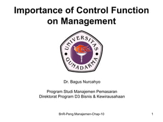 Importance of Control Function on Management Dr. Bagus Nurcahyo Program Studi Manajemen Pemasaran Direktorat Program D3 Bisnis & Kewirausahaan 