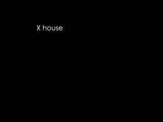 X house 