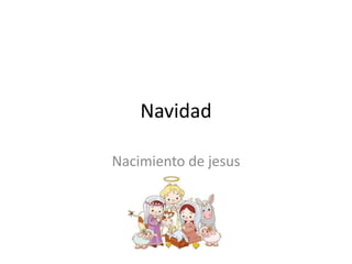 Navidad
Nacimiento de jesus

 