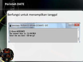 Perintah DATE
Berfungsi untuk menampilkan tanggal
 