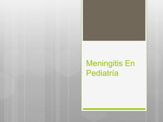 Meningitis En
Pediatría
 