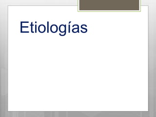 Etiologías
 