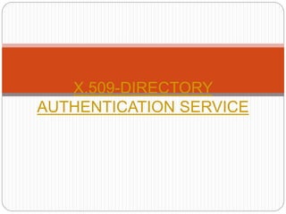 X.509-DIRECTORY
AUTHENTICATION SERVICE
 
