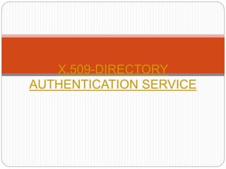 X.509-DIRECTORY
AUTHENTICATION SERVICE
 
