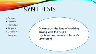 SYNTHESIS
• Design
• Develop
• Formulate
• Propose
• Construct
• Integrate
 