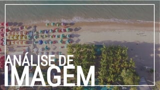 ANÁLISE DE
IMAGEM
 