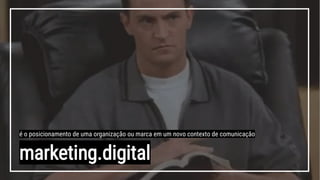 marketing.digital
é o posicionamento de uma organização ou marca em um novo contexto de comunicação
 
