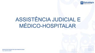 ASSISTÊNCIA JUDICIAL E
MÉDICO-HOSPITALAR
ESTATUTO DA POLÍCIA CIVIL DO ESTADO DO PIAUÍ
Prof. MARCOS GIRÃO
 