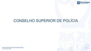 CONSELHO SUPERIOR DE POLÍCIA
ESTATUTO DA POLÍCIA CIVIL DO ESTADO DO PIAUÍ
Prof. MARCOS GIRÃO
 