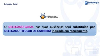 O DELEGADO-GERAL nas suas ausências será substituído por
DELEGADO TITULAR DE CARREIRA indicado em regulamento.
 