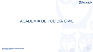 ACADEMIA DE POLÍCIA CIVIL
ESTATUTO DA POLÍCIA CIVIL DO ESTADO DO PIAUÍ
Prof. MARCOS GIRÃO
 