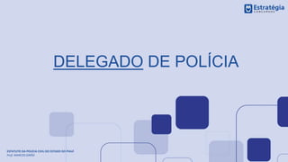 ESTATUTO DA POLÍCIA CIVIL DO ESTADO DO PIAUÍ
Prof. MARCOS GIRÃO
DELEGADO DE POLÍCIA
 