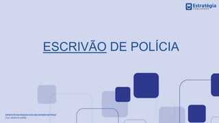 ESTATUTO DA POLÍCIA CIVIL DO ESTADO DO PIAUÍ
Prof. MARCOS GIRÃO
ESCRIVÃO DE POLÍCIA
 