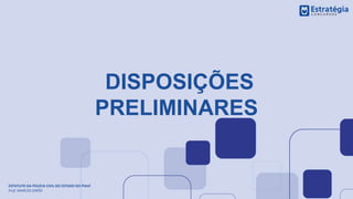 DISPOSIÇÕES
PRELIMINARES
ESTATUTO DA POLÍCIA CIVIL DO ESTADO DO PIAUÍ
Prof. MARCOS GIRÃO
 