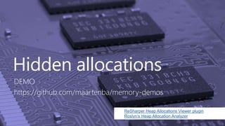 Hidden allocations
DEMO
https://github.com/maartenba/memory-demos
ReSharper Heap Allocations Viewer plugin
Roslyn’s Heap A...