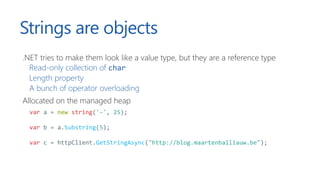 Strings are objects
.NET tries to make them look like a value type, but they are a reference type
Read-only collection of ...