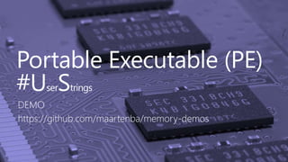 Portable Executable (PE)
#UserStrings
DEMO
https://github.com/maartenba/memory-demos
 
