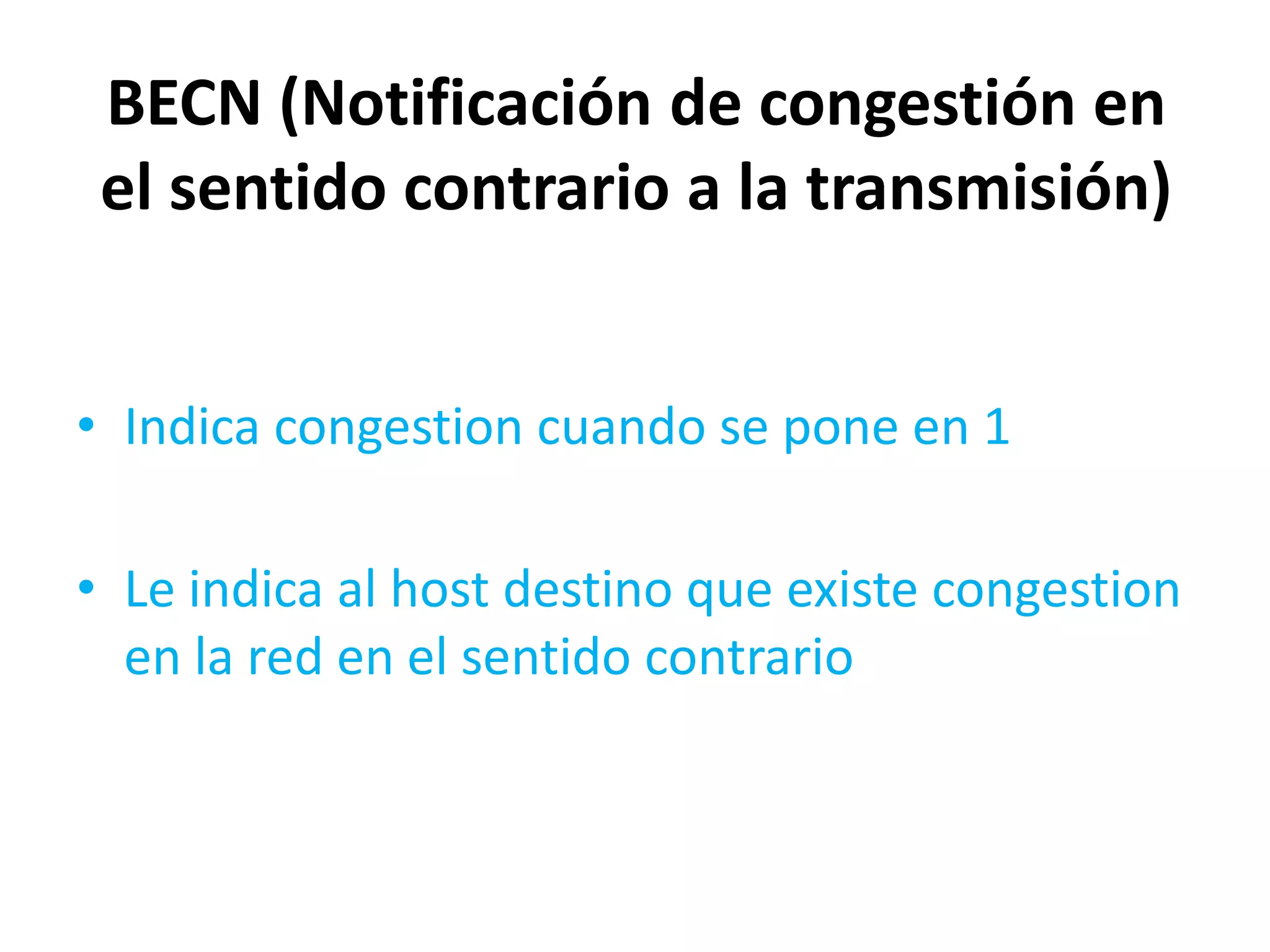 BECN (Notificación de congestión en
 el sentido contrario a la transmisión)


• Indica congestion cuando se pone en 1

• Le indica al host destino que existe congestion
  en la red en el sentido contrario
 
