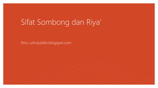 Sifat Sombong dan Riya’
Ilmu-ushuluddin.blogspot.com
 