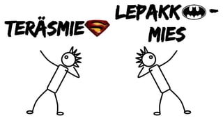 Teräsmie
Lepakk -
mies
 