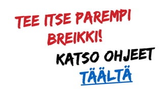 X breikki -kumpi on parempi?