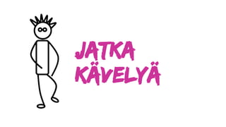 Jatka
kävelyä
 