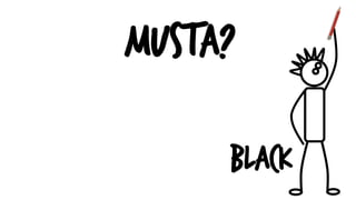 Musta?
Black
 