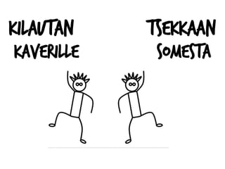 kilautan tsekkaan
kaverille somesta
 