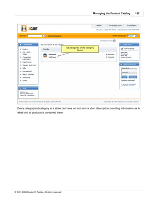 Managing the Product Catalog        187




   Every category/subcategory in a store can have an icon and a short description providing information as to
   what kind of products is contained there:




© 2001-2009 Ruslan R. Fazliev. All rights reserved.
 