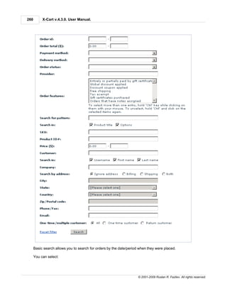 260        X-Cart v.4.3.0. User Manual.




      Basic search allows you to search for orders by the date/period when they were placed.

      You can select:




                                                                     © 2001-2009 Ruslan R. Fazliev. All rights reserved.
 