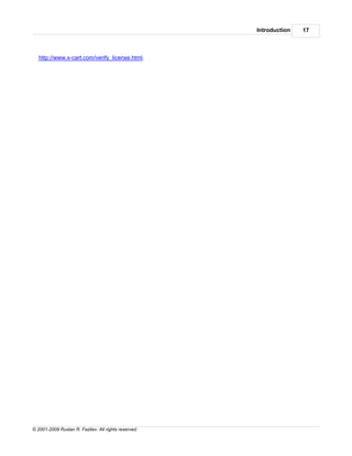 Introduction   17



   http://www.x-cart.com/verify_license.html.




© 2001-2009 Ruslan R. Fazliev. All rights reserved.
 