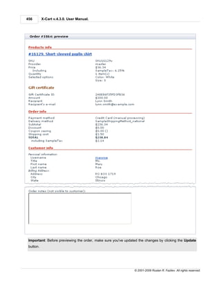 456        X-Cart v.4.3.0. User Manual.




 Important: Before previewing the order, make sure you've updated the changes by clicking the Update
 button.




                                                               © 2001-2009 Ruslan R. Fazliev. All rights reserved.
 