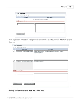 Modules       483




   Then, as your store visitors begin posting reviews, reviews form a list in the upper part of the 'Edit reviews'
   dialog box:




   Adding customer reviews from the Admin area



© 2001-2009 Ruslan R. Fazliev. All rights reserved.
 