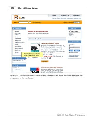 578      X-Cart v.4.3.0. User Manual.




Clicking on a manufacturer category name allows a customer to view all the products in your store which
are produced by this manufacturer.




                                                                  © 2001-2009 Ruslan R. Fazliev. All rights reserved.
 