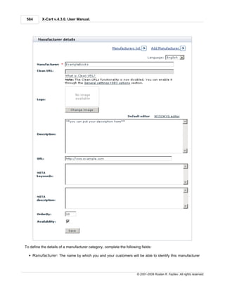 584      X-Cart v.4.3.0. User Manual.




To define the details of a manufacturer category, complete the following fields:

  § Manufacturer: The name by which you and your customers will be able to identify this manufacturer




                                                                      © 2001-2009 Ruslan R. Fazliev. All rights reserved.
 