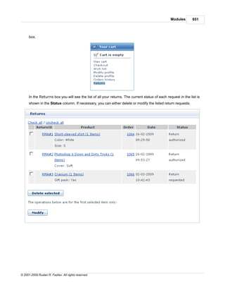 Modules       651



      box.




      In the Returns box you will see the list of all your returns. The current status of each request in the list is
      shown in the Status column. If necessary, you can either delete or modify the listed return requests.




© 2001-2009 Ruslan R. Fazliev. All rights reserved.
 