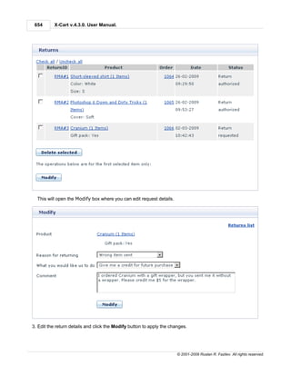 654      X-Cart v.4.3.0. User Manual.




  This will open the Modify box where you can edit request details.




3. Edit the return details and click the Modify button to apply the changes.




                                                                       © 2001-2009 Ruslan R. Fazliev. All rights reserved.
 