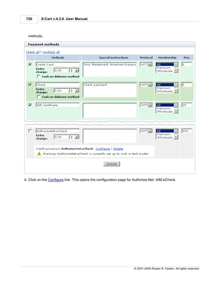720      X-Cart v.4.3.0. User Manual.



  methods.




4. Click on the Configure link. This opens the configuration page for Authorize.Net: AIM.eCheck.




                                                                     © 2001-2009 Ruslan R. Fazliev. All rights reserved.
 