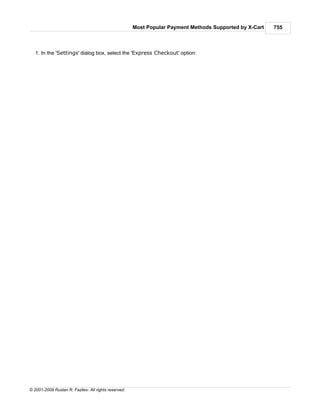 Most Popular Payment Methods Supported by X-Cart   755



   1. In the 'Settings' dialog box, select the 'Express Checkout' option:




© 2001-2009 Ruslan R. Fazliev. All rights reserved.
 