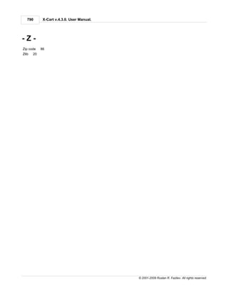 790       X-Cart v.4.3.0. User Manual.




-Z-
Zip code    86
Zlib   20




                                            © 2001-2009 Ruslan R. Fazliev. All rights reserved.
 
