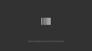 Rückverfolgbarkeit durch Microlabeling
 
