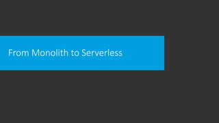 From Monolith to Serverless
 